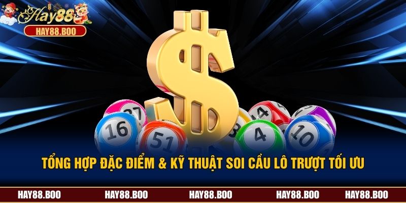 Tổng Hợp Đặc Điểm & Kỹ Thuật Soi Cầu Lô Trượt Tối Ưu